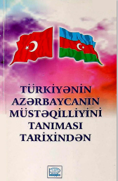 Türkiyənin Azərbaycanın Müstəqilliyini Tanıması Tarixindən